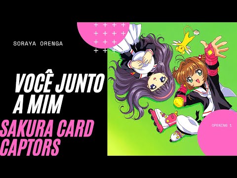 Sakura Card Captor - Você Junto A Mim (Soraya Orenga) OP1