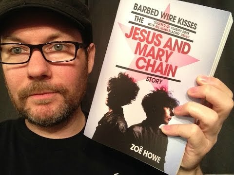[Friday On The Turntable] Barbed Wire Kisses: The Jesus and Mary Chain Story by Zoe Howe (Book)
