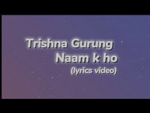 Trishna Gurung - Naam k ho (lyrics video)