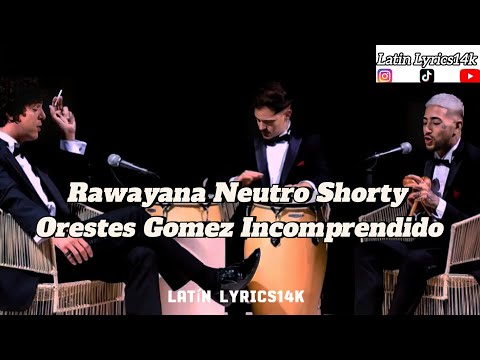 Rawayana, X Neutro Shorty, X Orestes Gomez -  Incomprendido (Letra/Lyrics)