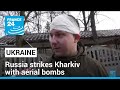 Russia strikes Ukraine's Kharkiv with aerial bombs for the first time since 2022 • FRANCE 24