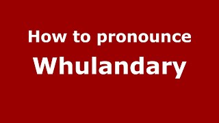 How to pronounce Whulandary