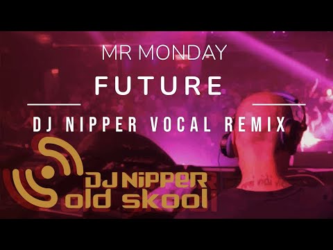Mr Monday - Future (DJ Nipper Vocal Remix)