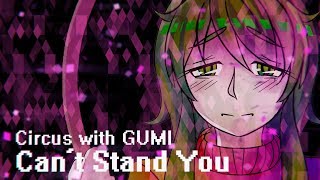 【GUMI】Can&#39;t Stand You【Vocaloid Original】
