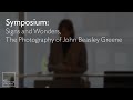 Symposium: Signs and Wonders, The Photography of John Beasley Greene (Introductions, Sessions 1 & 2)