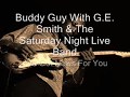 Buddy Guy With G E  Smith & The Saturday Night Live Band-I've Got News For You