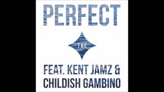 THC- Perfect ft Kent Jamz & Childish Gambino