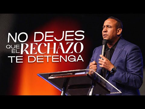 No Dejes Que El Rechazo Te Detenga | Pastor Juan Carlos Harrigan