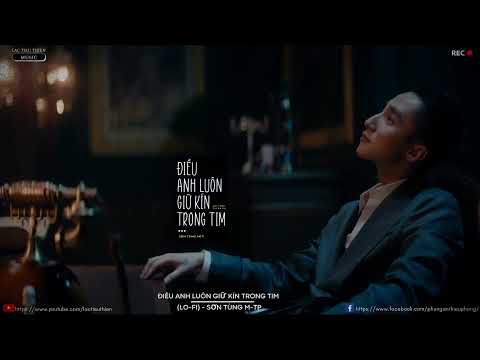 Điều Anh Luôn Giữ Kín Trong Tim (Lo-fi) - Sơn Tùng M-TP
