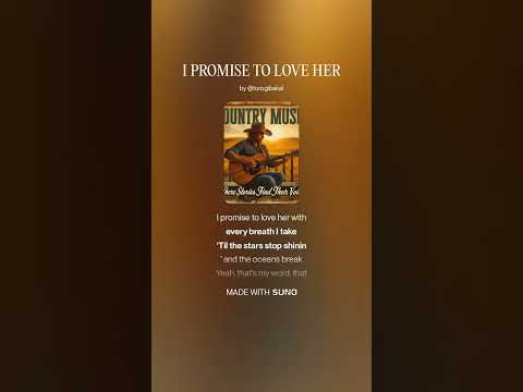 I PROMISE TO LOVE HER 