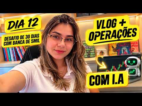📊 VLOG + OPERAÇÕES COM IA: DIA 12 | Desafio da Banca de R$5 MIL nas Opções Binárias
