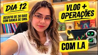 📊 VLOG + OPERAÇÕES COM IA: DIA 12 | Desafio da Banca de R$5 MIL nas Opções Binárias