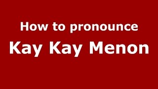 How to pronounce Kay Kay Menon