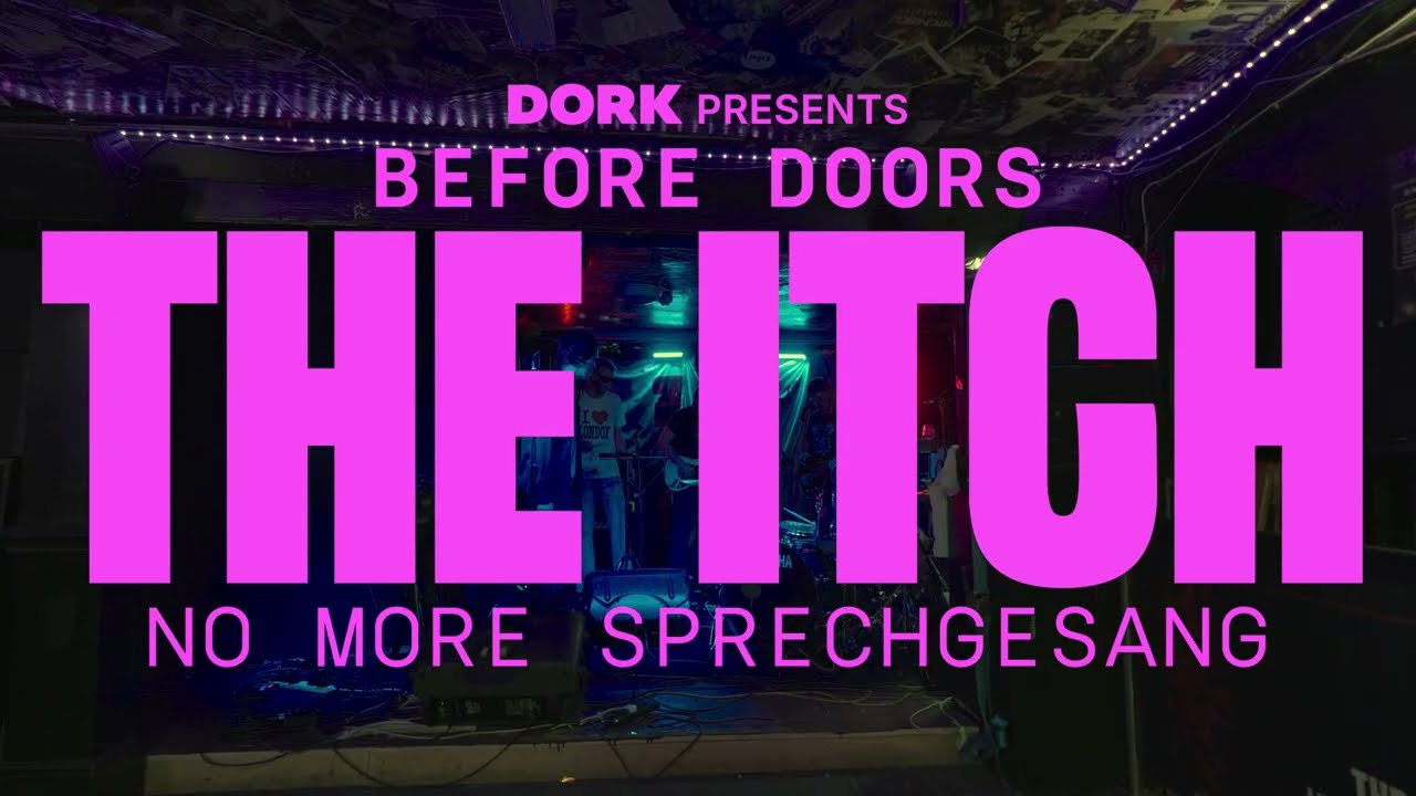 The Itch tear into ‘No More Sprechgesang’ for Dork's Before Doors