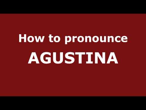 How to Pronounce AGUSTINA in Spanish - PronounceNames.com