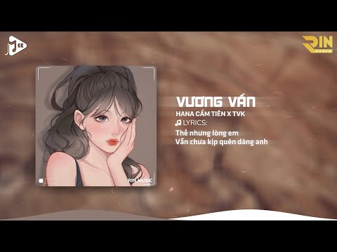 Vương Vấn (RIN Music Remix) - Hana Cẩm Tiên x TVk | Còn Đó Những Ngày Bên Nhau Remix