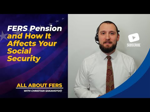 FERS Pension and How It Affects Your Social Security