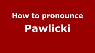 How to pronounce Pawlicki