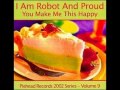 I Am Robot And Proud - Robophobic (Printed Circuit)