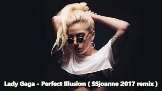 Lady Gaga - Perfect Illusion ( SSjoanne 2017 remix )