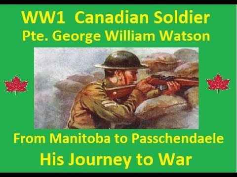 WW1 Soldier Pte  George William Watson From Manitoba to Passchendaele His Story