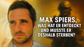 Max Spiers: Was hat er entdeckt? Musste er deshalb sterben? Ein unglaublicher Fall!