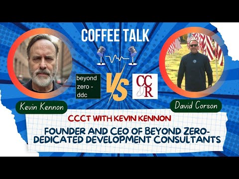 CCCT with Kevin Kennon, Founder and CEO of Beyond Zero-Dedicated Development Consultants — video
