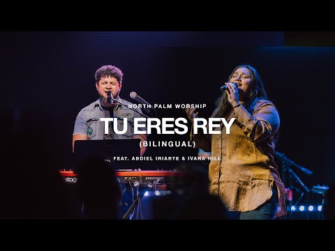 Tu Eres Rey-Bilingual By Barak (Abdiel Iriarte & Ivana Hill) | North Palm Worship