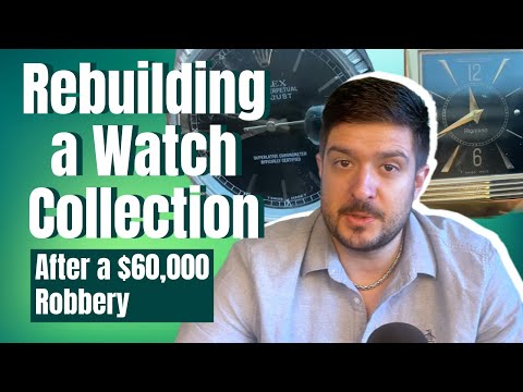Rebuilding a Watch collection after a $60,000 Burglary