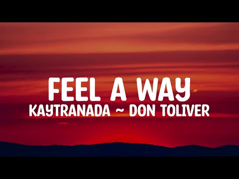 KAYTRANADA - Feel A Way ft. Don Toliver - LYRICS
