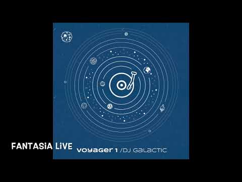 DJ Galactic - Fantasia Live / Voyager 1