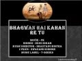Bhagwan Hai Kahan Re Tu | PK | Song | Lyrics 
