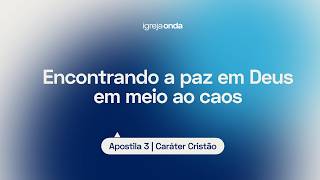 Encontrando a paz em meio ao caos I Apostila 3 - Caráter Cristão I Lição #30