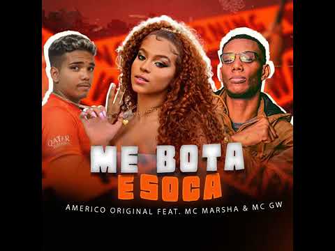 AMÉRICO ORIGINAL FEAT. MC MARSHA & MC GW - ME BOTA É SOCA