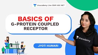 Basics of G-Protein Coupled Receptor | CSIR 2021 | Life Science| Jyoti Kumari| Unacademy Live CSIR