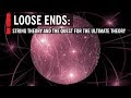 Loose Ends: String Theory and the Quest for the Ultimate Theory