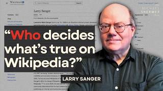 Can You Trust Wikipedia Co-Founder Larry Sanger on Wikipedia’s Bias and Why He Was Banned