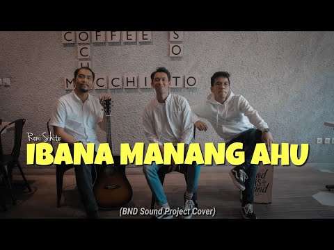 IBANA MANANG AHU - RONI SIHITE (BND Sound Project Cover)