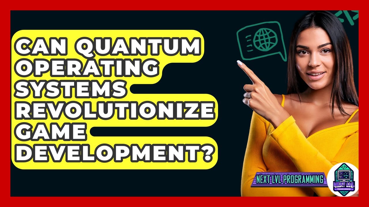 Can Quantum Operating Systems Revolutionize Game Development? - Next LVL Programming