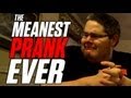 The Meanest Prank Ever! The Meanest Prank Ever!