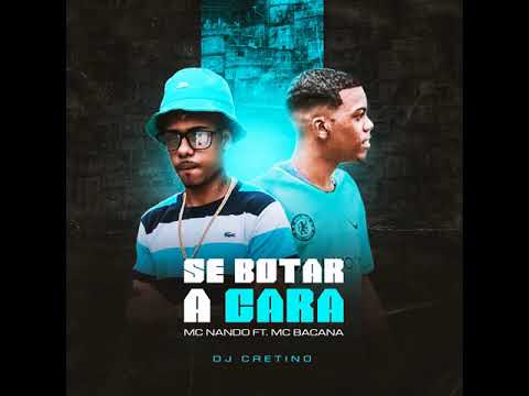 MC NANDO FT MC BACANA :SE BOTAR A CARA