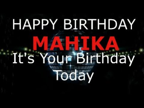 Happy Birthday Mahika   - It's Your Birthday Today, Celebration Video.
