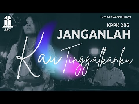 Janganlah Kau Tinggalkanku - lagu rohani KPPK 286 #GreenvilleWorshipProject