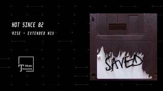 Hot Since 82 - Rise (Extended Mix) [SAVED RECORDS]