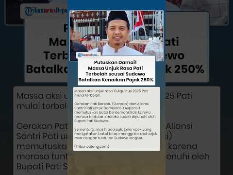 PUTUSKAN DAMAI! Massa Unjuk Rasa Pati Terbelah seusai Sudewo Batalkan Kenaikan Pajak 250%