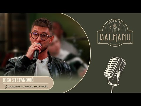Joca Stefanović - ZAJEDNO SMO MNOGO TOGA PROŠLI (UZIVO) | Kafana na Balkanu