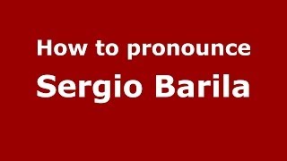 How to pronounce Sergio Barila