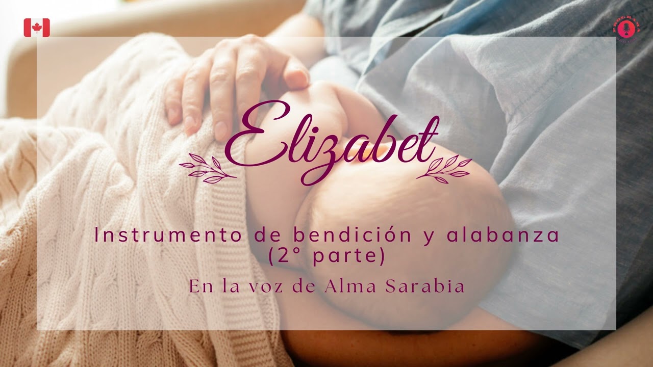 "Elizabet: Instrumento de bendición y alabanza"