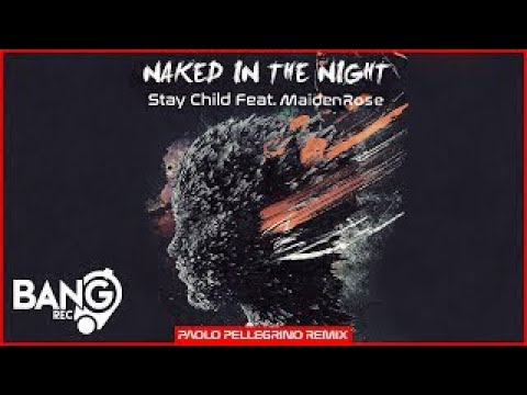 STAY CHILD FEAT. MAIDEN ROSE - Naked In The Night (Paolo Pellegrino Remix)