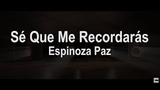 Sé Que Me Recordarás (Letra) - Espinoza Paz